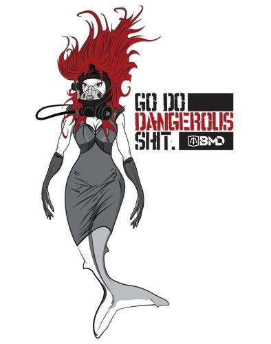 Shark-Girl, Go Do Dangerous Shit apparel graphic for "Black Mask Divers"